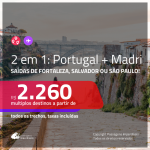 Promoção de Passagens 2 em 1 – <b>ESPANHA: Madri + PORTUGAL: Lisboa ou Porto</b>! A partir de R$ 2.260, todos os trechos, c/ taxas!