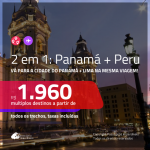 Promoção de Passagens 2 em 1 – <b>PERU: Lima + PANAMÁ: Cidade do Panamá</b>! A partir de R$ 1.960, todos os trechos, c/ taxas! Com opções de BAGAGEM INCLUÍDA!