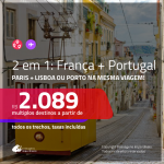 Promoção de Passagens 2 em 1 – <b>FRANÇA: Paris + PORTUGAL: Lisboa ou Porto</b>! A partir de R$ 2.089, todos os trechos, c/ taxas!