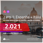 Promoção de Passagens 2 em 1 – <b>ESPANHA: Barcelona ou Madri + ITÁLIA: Milão ou Roma</b>! A partir de R$ 2.021, todos os trechos, c/ taxas!