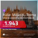 Promoção de Passagens para a <b>ITÁLIA: Milão ou Roma</b>! A partir de R$ 1.943, ida e volta, c/ taxas! Datas até OUTUBRO/20!