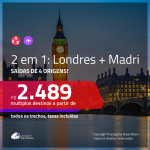 Promoção de Passagens 2 em 1 – <b>LONDRES + MADRI</b>! A partir de R$ 2.489, todos os trechos, c/ taxas!