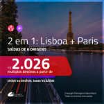 Promoção de Passagens 2 em 1 – <b>LISBOA + PARIS</b>! A partir de R$ 2.026, todos os trechos, c/ taxas!