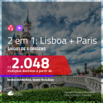 Promoção de Passagens 2 em 1 – <b>LISBOA + PARIS</b>! A partir de R$ 2.048, todos os trechos, c/ taxas!