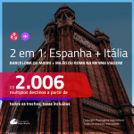 Promoção de Passagens 2 em 1 – <b>ESPANHA: Barcelona ou Madri + ITÁLIA: Milão ou Roma</b>! A partir de R$ 2.006, todos os trechos, c/ taxas!