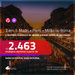 Promoção de Passagens 3 em 1 – <b>MADRI + PARIS + MILÃO ou ROMA</b>! A partir de R$ 2.463, todos os trechos, c/ taxas!