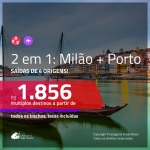 Promoção de Passagens 2 em 1 – <b>MILÃO + PORTO</b>! A partir de R$ 1.856, todos os trechos, c/ taxas!