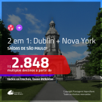 Promoção de Passagens 2 em 1 – <b>DUBLIN + NOVA YORK</b>! A partir de R$ 2.848, todos os trechos, c/ taxas!
