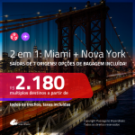 Promoção de Passagens 2 em 1 – <b>MIAMI + NOVA YORK</b>! A partir de R$ 2.180, todos os trechos, c/ taxas! Opções de BAGAGEM INCLUÍDA!