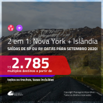 Novidade!!! Promoção de Passagens 2 em 1 – <b>NOVA YORK + ISLÂNDIA</b>! A partir de R$ 2.785, todos os trechos, c/ taxas! Datas para viajar em SETEMBRO 2020!