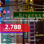 CONTINUA!!! Promoção de Passagens 2 em 1 – <b>ISLÂNDIA + NOVA YORK</b>! A partir de R$ 2.788, todos os trechos, c/ taxas! Datas para viajar em SETEMBRO 2020!