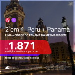 Promoção de Passagens 2 em 1 – <b>PERU: Lima + PANAMÁ: Cidade do Panamá</b>! A partir de R$ 1.871, todos os trechos, c/ taxas! Com opções de BAGAGEM INCLUÍDA!