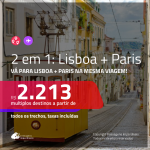 Promoção de Passagens 2 em 1 – <b>LISBOA + PARIS</b>! A partir de R$ 2.213, todos os trechos, c/ taxas!