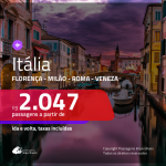 Promoção de Passagens para a <b>ITÁLIA: Florença, Milão, Roma ou Veneza</b>! A partir de R$ 2.047, ida e volta, c/ taxas!