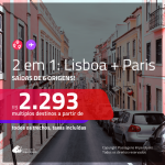 Promoção de Passagens 2 em 1 – <b>LISBOA + PARIS </b>! A partir de R$ 2.293, todos os trechos, c/ taxas!