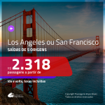 Promoção de Passagens para <b>LOS ANGELES ou SAN FRANCISCO</b>! A partir de R$ 2.318, ida e volta, c/ taxas!