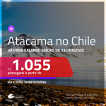 Promoção de Passagens para <b>CALAMA: Deserto do ATACAMA, no CHILE</b>! A partir de R$ 1.055, ida e volta, c/ taxas!