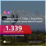 INVERNO AMÉRICA DO SUL! Promoção de Passagens 2 em 1 – Vá para o: <b>CHILE: Santiago + ARGENTINA: Buenos Aires, Cordoba, Mendoza ou Rosario</b>! A partir de R$ 1.339, todos os trechos, c/ taxas!