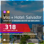 Promoção de <b>PASSAGEM + HOTEL</b> para <b>SALVADOR</b>! A partir de R$ 318, por pessoa, quarto duplo, c/ taxas, em até 10x SEM JUROS!