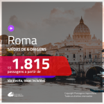 Promoção de Passagens para <b>ROMA</b>! A partir de R$ 1.815, ida e volta, c/ taxas!