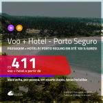 Promoção de <b>PASSAGEM + HOTEL</b> para <b>PORTO SEGURO</b>! A partir de R$ 411, por pessoa, quarto duplo, c/ taxas em até 10x SEM JUROS!