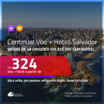 CONTINUA! Promoção de <b>PASSAGEM + HOTEL</b> para <b>SALVADOR</b>! A partir de R$ 324, por pessoa, quarto duplo, c/ taxas!