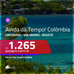 AINDA DÁ TEMPO!!! Promoção de Passagens para a <b>COLÔMBIA: Bogotá, Cartagena ou San Andres</b>! A partir de R$ 1.265, ida e volta, c/ taxas! Opções de BAGAGEM INCLUÍDA!
