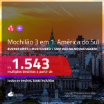 <b>MOCHILÃO AMÉRICA DO SUL</b>!!! Promoção de Passagens 3 em 1 – <b>ARGENTINA: Buenos Aires + CHILE: Santiago + URUGUAI: Montevideo</b>! A partir de R$ 1.543, todos os trechos, c/ taxas!