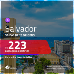 Promoção de Passagens para <b>SALVADOR</b>! A partir de R$ 223, ida e volta, c/ taxas!