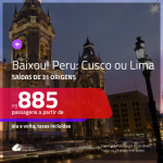 BAIXOU!!! Promoção de Passagens para o <b>PERU: Cusco ou Lima</b>! A partir de R$ 885, ida e volta, c/ taxas!