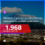 Promoção de Passagens para o <b>MÉXICO: Cancún ou Monterrey</b>! A partir de R$ 1.968, ida e volta, c/ taxas!