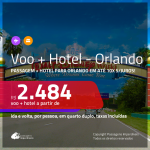 Promoção de <b>PASSAGEM + HOTEL</b> para <b>ORLANDO</b>! A partir de R$ 2.484, por pessoa, quarto duplo, c/ taxas em até 10x S/JUROS!