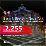 Promoção de Passagens 2 em 1 – <b>BOSTON + NOVA YORK</b>! A partir de R$ 2.255, todos os trechos, c/ taxas! Com opções de BAGAGEM INCLUÍDA!