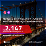 BAIXOU!!! Promoção de Passagens 2 em 1 – <b>NOVA YORK + ORLANDO</b>! A partir de R$ 2.147, todos os trechos, c/ taxas! Com opções de BAGAGEM INCLUÍDA!