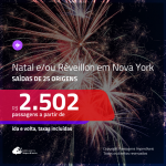 AINDA DÁ TEMPO!!! Passagens em promoção para o <b> NATAL e/ou RÉVEILLON em NOVA YORK</b>! A partir de R$ 2.502, ida e volta, c/ taxas!