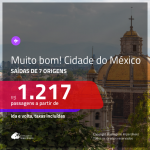 MUITO BOM!!! Promoção de Passagens para o <b>MÉXICO: Cidade do México</b>! A partir de R$ 1.217, ida e volta, c/ taxas!