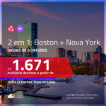 Passagens 2 em 1 – <b>BOSTON + NOVA YORK</b>! A partir de R$ 1.671, todos os trechos, c/ taxas!