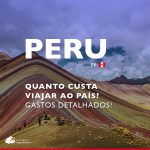 Quanto custa viajar para o Peru: veja os gastos dia a dia