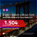 Promoção de Passagens 2 em 1 – <b>MIAMI + NOVA YORK</b>, com datas para viajar de SET/20 até MARÇO/21! A partir de R$ 1.504, todos os trechos, c/ taxas! Opções de BAGAGEM INCLUÍDA!