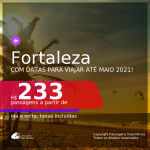 Passagens para <b>FORTALEZA</b>, com datas para viajar até MAIO 2021! A partir de R$ 233, ida e volta, c/ taxas!
