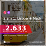 Passagens 2 em 1 – <b>ESPANHA: Madri + PORTUGAL: Lisboa</b>, com datas para viajar de JANEIRO até MARÇO 2021! Valores a partir de R$ 2.633, todos os trechos, c/ taxas!