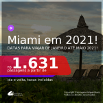 DATAS PARA 2021!!! Passagens para <b>MIAMI</b>, com datas para viajar de Janeiro até Maio 2021! Valores a partir de R$ 1.631, ida e volta, c/ taxas!