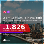 Passagens 2 em 1 – <b>MIAMI + NOVA YORK</b>, com datas para viajar de JANEIRO até MAIO 2021! Valores a partir de R$ 1.826, todos os trechos, c/ taxas!