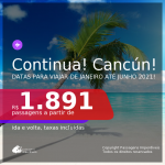 CONTINUA!!! Passagens para <b>CANCÚN</b>, com datas para viajar de JANEIRO até JUNHO 2021! Valores a partir de R$ 1.891, ida e volta, c/ taxas!