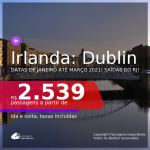 Passagens para <b>DUBLIN</b>, com datas para viajar em 2021, de Janeiro até Março! Valores a partir de R$ 2.539, ida e volta, c/ taxas!