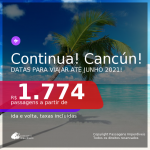 Continua! Passagens para <b>CANCÚN</b>, com datas para viajar em 2021, de Janeiro até Junho! Valores a partir de R$ 1.774, ida e volta, c/ taxas!