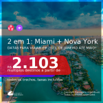 Promoção de Passagens 2 em 1 – <b>MIAMI + NOVA YORK</b>, com datas para viajar em 2021, de Janeiro até Maio! A partir de R$ 2.103, todos os trechos, c/ taxas!