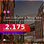Passagens 2 em 1 – <b>MIAMI + NOVA YORK</b>, com datas para viajar em 2021, de Janeiro até Junho! A partir de R$ 2.175, todos os trechos, c/ taxas!