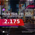 Para viajar em 2021! Passagens para <b>NOVA YORK</b>, com datas para viajar a partir de JAN/21 até JUNHO/21! A partir de R$ 2.175, ida e volta, c/ taxas!