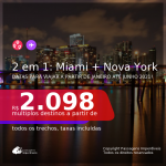 Passagens 2 em 1 – <b>MIAMI + NOVA YORK</b>, para viajar em 2021, com datas a partir de Janeiro até Junho! A partir de R$ 2.098, todos os trechos, c/ taxas!